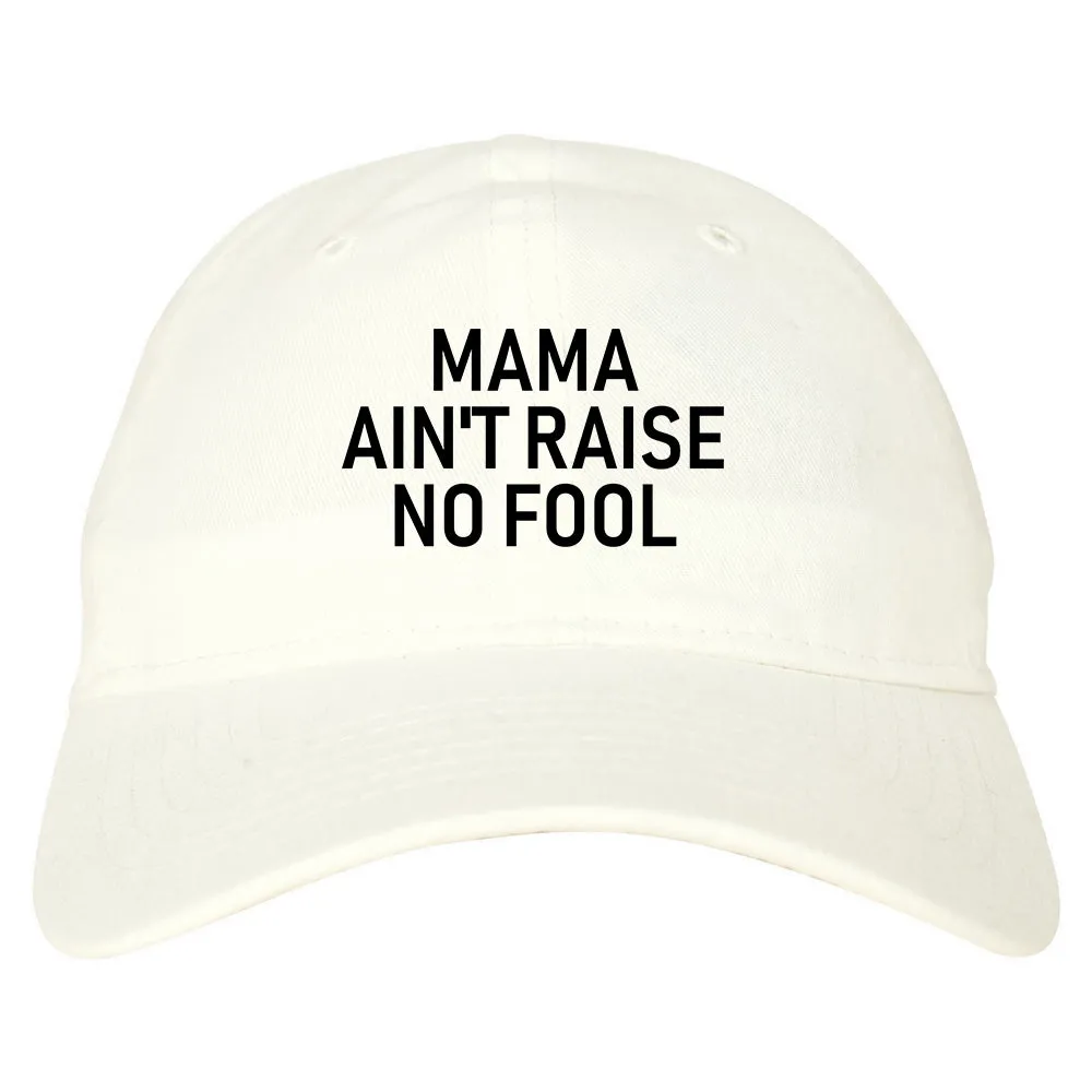 Mama Aint Raise No Fool Mens Dad Hat