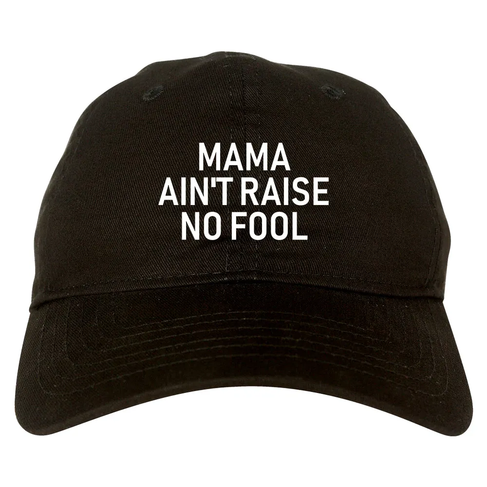 Mama Aint Raise No Fool Mens Dad Hat