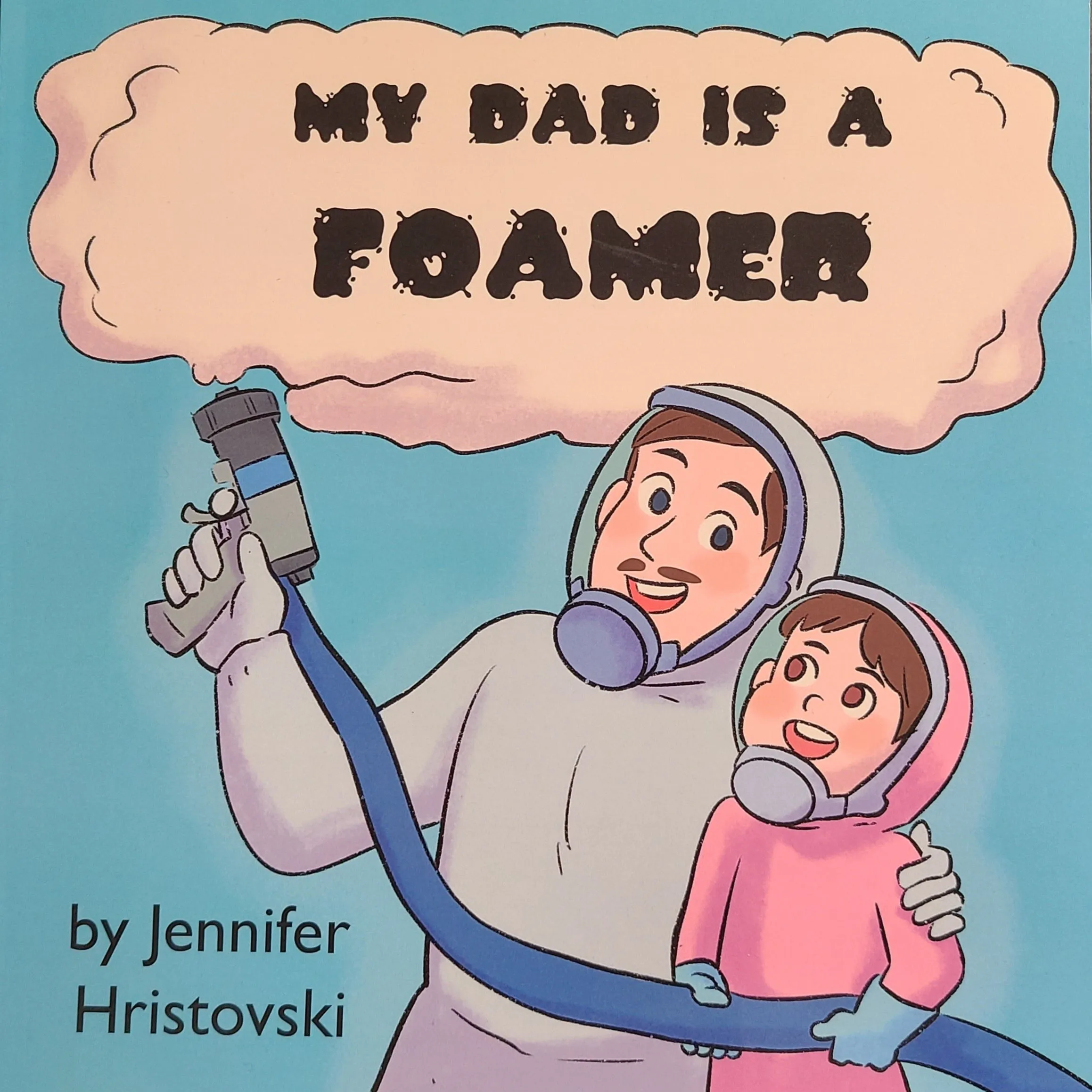 My Dad is a Foamer by Jennifer Hristovski